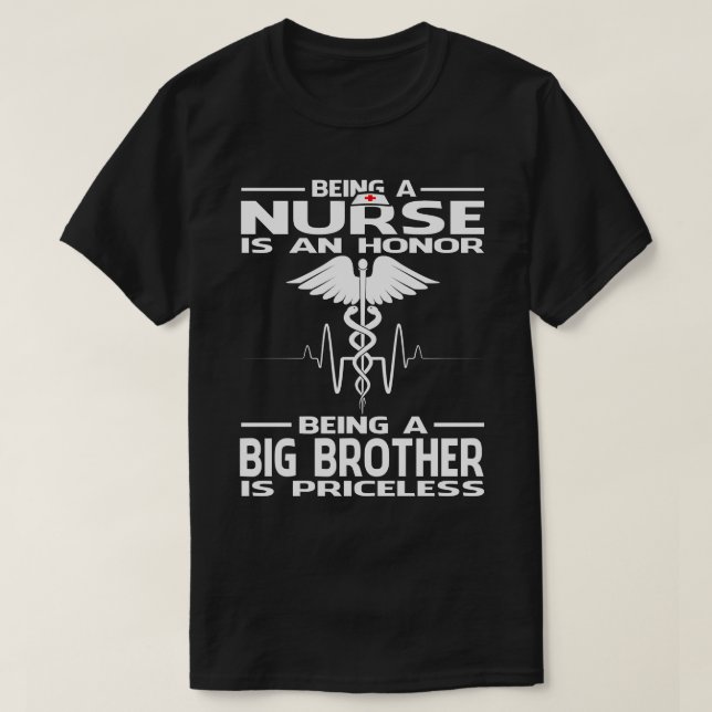 Being A Nurse is an honour being a BIG BROTHER is  T-Shirt (Design Front)