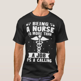 Being A Nurse Is More Than A Job It s A Calling T-Shirt
