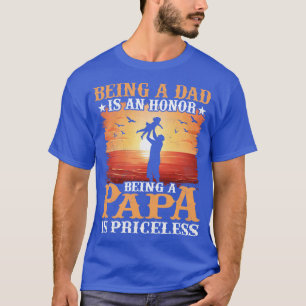 Being A Papa Is An Honor Fathers Day Gift For Dad  T-Shirt