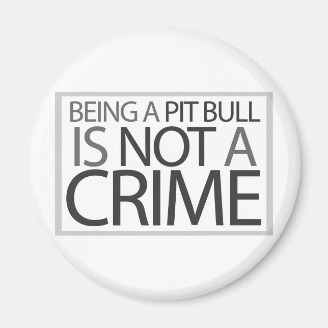 Being a Pit Bull is Not a Crime Magnet (Front)