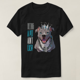Being a Pit (Pimp) Ain't Easy Pitbull Funny Dog  T-Shirt