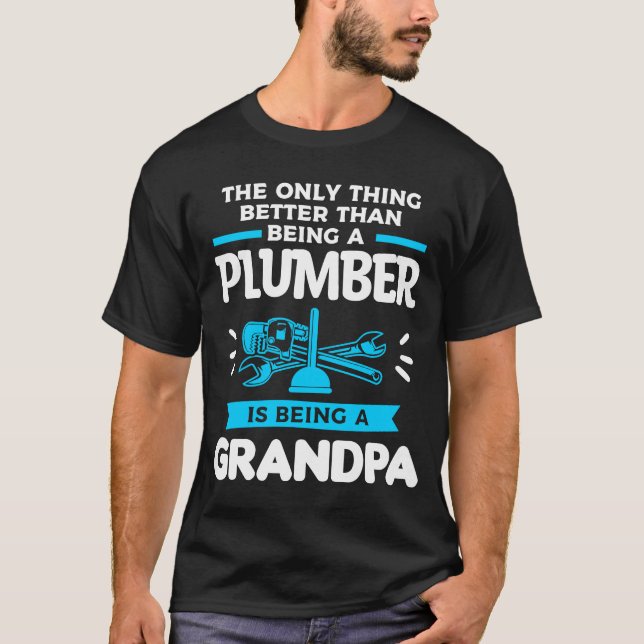 Being A Plumber Is Being A Grandpa Plumbing Plumbe T-Shirt (Front)