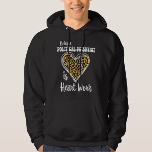 Being a Political Scientist is heart work Leopard Hoodie