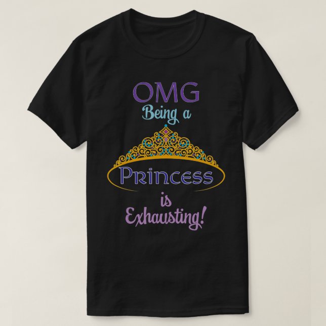 Being a Princess is Ehausting  T-Shirt (Design Front)