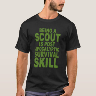Being A Scout Is Post Apocalyptic Survival Skill T-Shirt