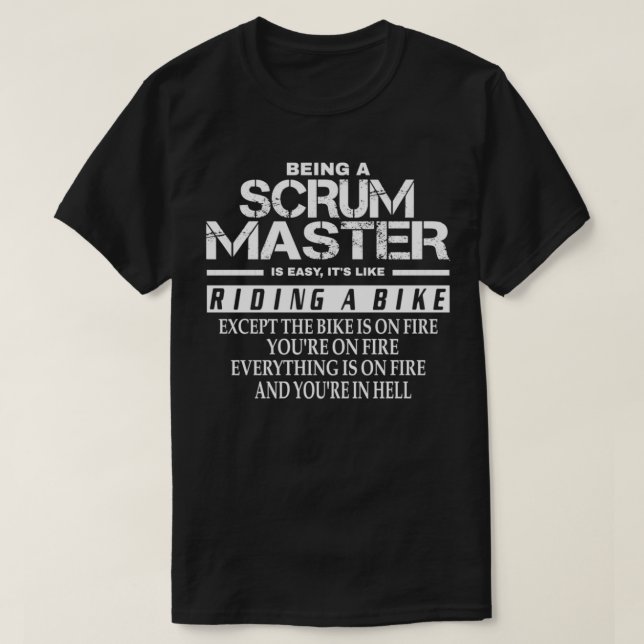 Being A Scrum Master Is Easy Its Like Riding A Bik T-Shirt (Design Front)