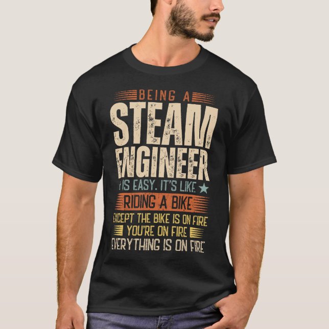 Being A Steam Engineer Is Easy T-Shirt (Front)