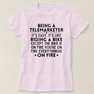 Being A Telemarketer It's Easy It's Like Riding T-Shirt