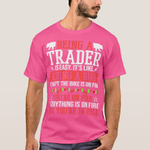 Being A Trader Isnx27t Easy Stock Forex Trading 2 T-Shirt