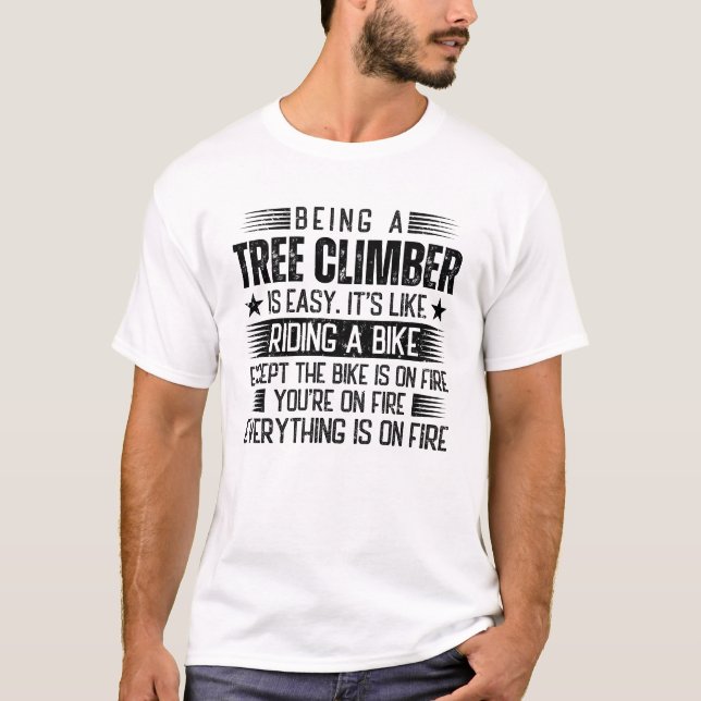 Being A Tree Climber Is Easy T-Shirt (Front)