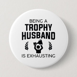 Being A Trophy Husband Is Exhausting 7.5 Cm Round Badge