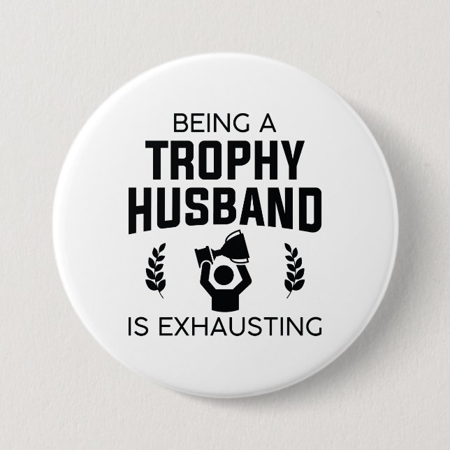 Being A Trophy Husband Is Exhausting 7.5 Cm Round Badge (Front)