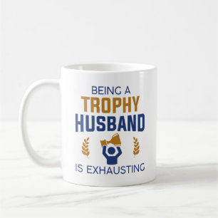 Being A Trophy Husband Is Exhausting Coffee Mug