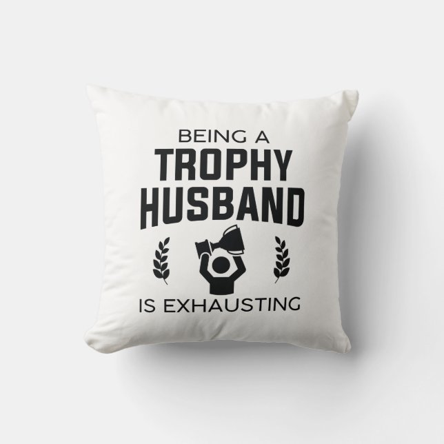 Being A Trophy Husband Is Exhausting Cushion (Front)