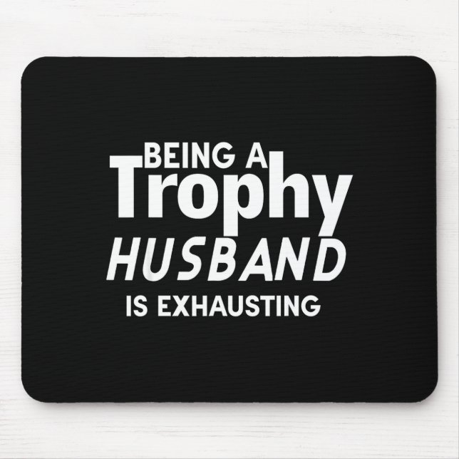 Being A Trophy Husband Is Exhausting  Mouse Mat (Front)