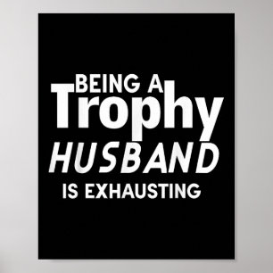 Being A Trophy Husband Is Exhausting  Poster