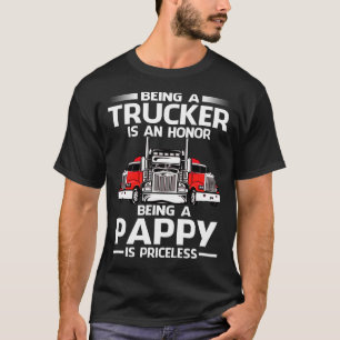 Being A Trucker is an honour being a PAPPY is pric T-Shirt