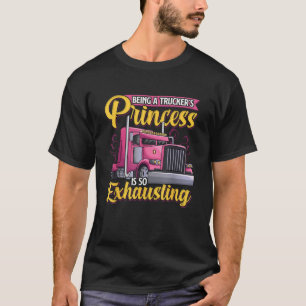 Being a Truckers Princess Funny Truckers Wife T-Shirt