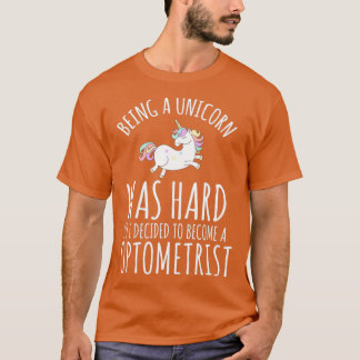 Being A Unicorn Was Hard So I Decided To Become A  T-Shirt