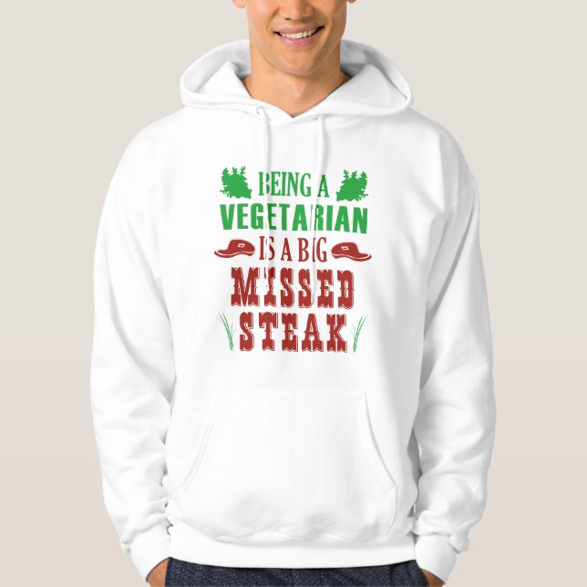 Being A Vegetarian Is A Big Missed Steak Hoodie (Front)