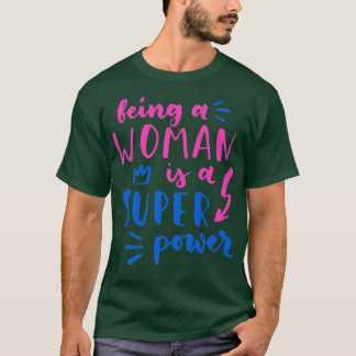 Being A Woman Is A Super Power Feminism Women T-Shirt