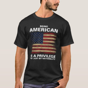 Being American Is A Privilege (personalise) T-Shirt