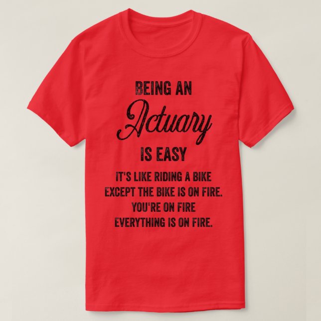 Being An Actuary Is Easy Funny Actuary Quotes Gift T-Shirt (Design Front)