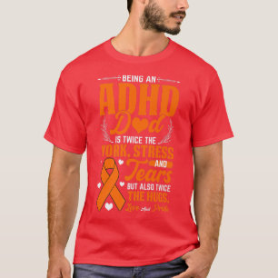 Being An ADHD Dad National ADHD Awareness Day Oran T-Shirt