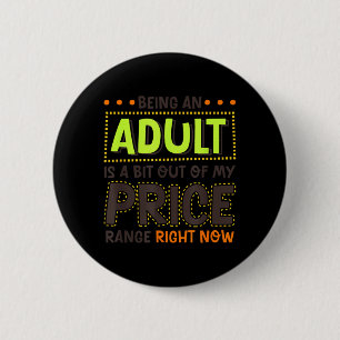 Being An Adult Is A Bit Out Of Price Funny Humour 6 Cm Round Badge