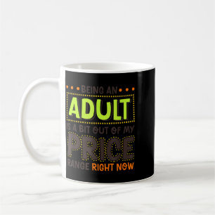 Being An Adult Is A Bit Out Of Price Funny Humour Coffee Mug
