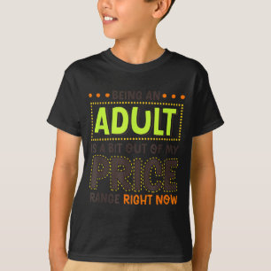 Being An Adult Is A Bit Out Of Price Funny Humour T-Shirt