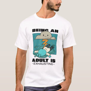 Being An Adult Is Exhausting T-Shirt