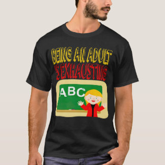 BEING AN ADULT IS EXHAUSTING T-Shirt