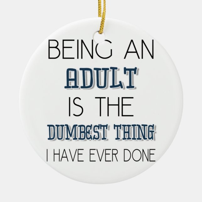 Being An Adult Is The Dumbest Thing - Quote Ceramic Tree Decoration (Front)