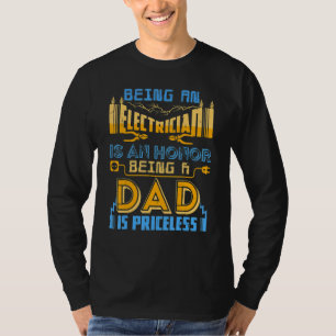 Being An Electrician Is An Honor Being A Dad Is Pr T-Shirt