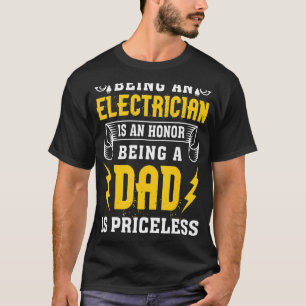 Being An Electrician Is An Honour Being A Dad Is P T-Shirt