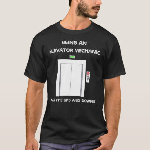 Being An Elevator Mechanic Has Its Ups And Downs T-Shirt