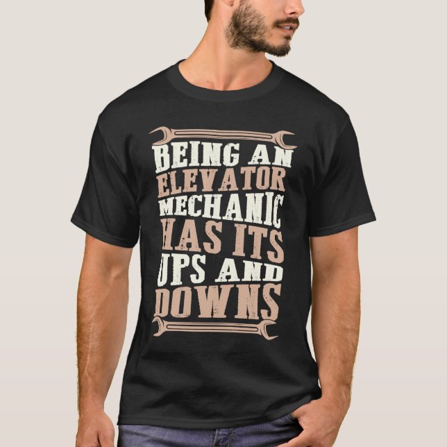 Being An Elevator Mechanic Has Its Ups And Downs T-Shirt (Front)