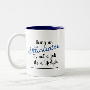 Being An Illustrator It's Not A Job Lifestyle Blue Two-Tone Coffee Mug