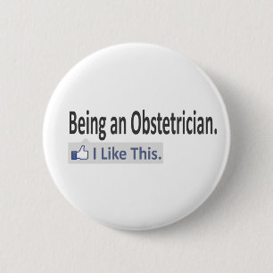 Being an Obstetrician...I Like This 6 Cm Round Badge