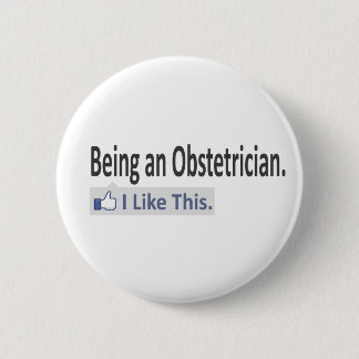 Being an Obstetrician...I Like This 6 Cm Round Badge