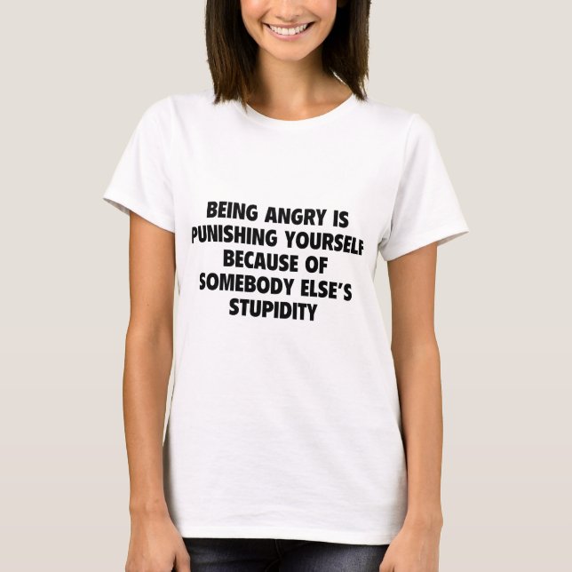 Being Angry Is Punishing Yourself T-Shirt (Front)