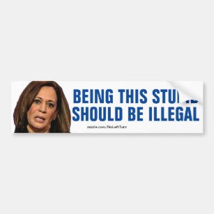 Being As Stupid As Kamala Harris Should Be Illegal Bumper Sticker