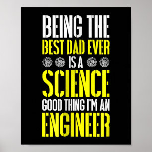 Being Best Dad Ever Is A Science Engineer Funny Poster