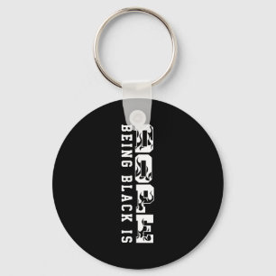 Being Black Is Black History Hbcu Melanin African  Key Ring