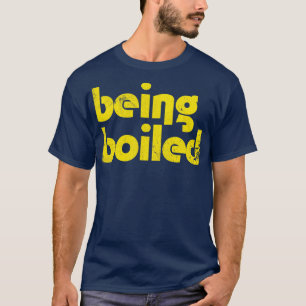 Being Boiled T-Shirt