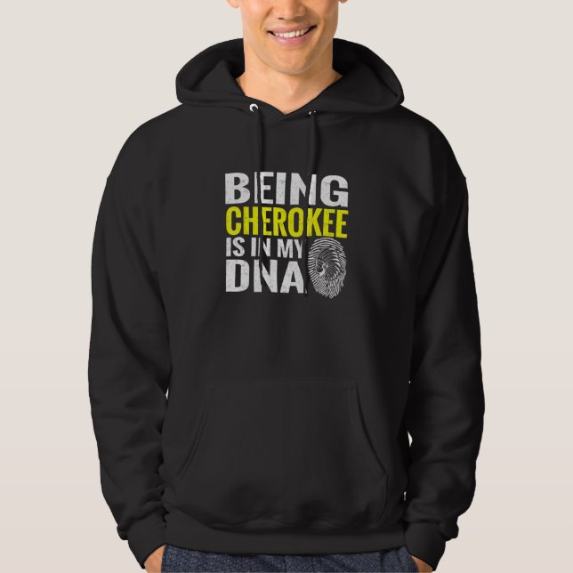 Being Cherokee Is In My Dna Native American Indian Hoodie (Front)
