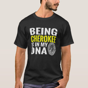 Being Cherokee Is In My Dna Native American Indian T-Shirt