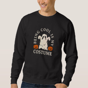 Being Cool Is My Costume Halloween Ghost Scary Spi Sweatshirt