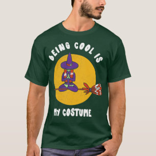 Being Cool Is My Costume Halloween Witch  Funny Pa T-Shirt